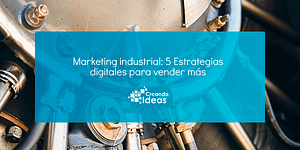Marketing industrial estrategias digitales para vender más