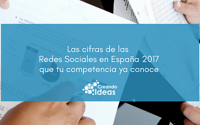 Las cifras de las Redes Sociales en España 2017 que debes conocer